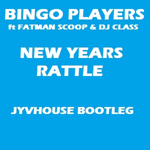 Bingo Players v Fatman Scoop & DJ Class - New Years Rattle (Jyvhouse Bootleg)
