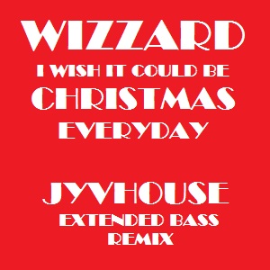 Wizzard - I Wish It Could Be Christmas Everyday (Jyvhouse Extended Bass Remix)