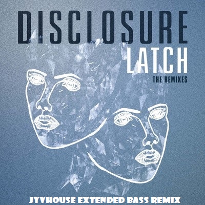 Disclosure ft Sam Smith - Latch (Jyvhouse Extended Bass Remix)