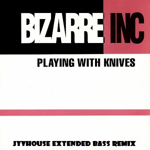 Bizarre Inc - Playing With Knives (Jyvhouse Extended Bass Remix)