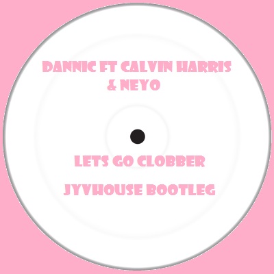 Dannic ft Calvin Harris & NeYo - Lets Go Clobber (Jyvhouse Bootleg)