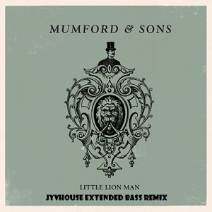 Mumford & Sons - Little Lion Man (Jyvhouse Extended Bass Remix)