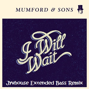 Mumford & Sons - I Will Wait (Jyvhouse Extended Bass Remix)