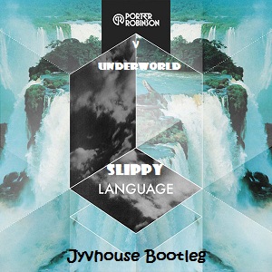 Porter Robinson v Underworld - Slippy Language (Jyvhouse Bootleg)