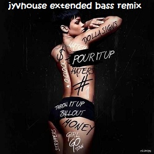 Rihanna - Pour It Up (Jyvhouse Extended Bass Remix)