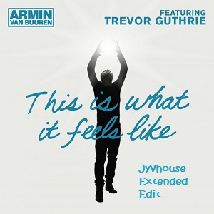 Armin Van Buuren ft Trevor Guthrie - This Is What It Feels Like (Jyvhouse Extended Edit)