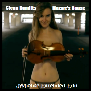 Clean Bandit - Mozarts House (Jyvhouse Extended Edit)