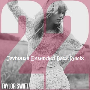 Taylor Swift - 22 (Jyvhouse Extended Bass Remix)