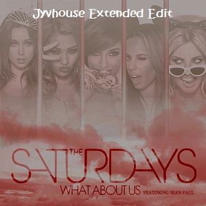 The Saturdays ft Sean Paul - What About Us (Jyvhouse Extended Edit)