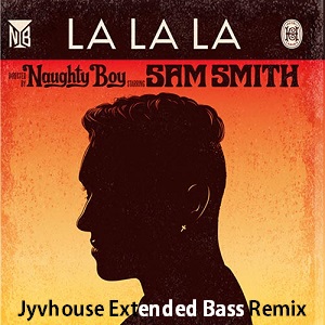 Naughty Boy ft Sam Smith - La La La (Jyvhouse Extended Bass Remix)