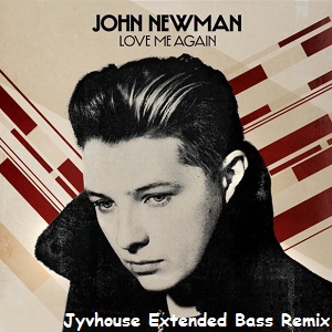 John Newman - Love Me Again (Jyvhouse Extended Bass Remix)