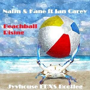 Nalin & Kane ft Ian Carey - Beachball Rising (Jyvhouse EDXS Bootleg)