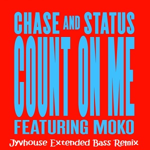 Chase & Status Ft. Moko - Count On Me (Jyvhouse Extended Bass Remix)