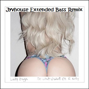 Lady Gaga ft R Kelly - Do What You Want (Jyvhouse Extended Bass Remix)