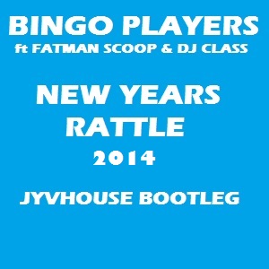 Bingo Players v Fatman Scoop & DJ Class - New Years Rattle 2014 (Jyvhouse Bootleg)