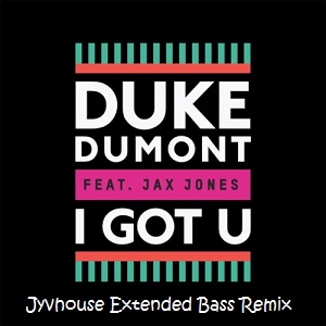 Duke Dumont ft Jon Jax - Got You (Jyvhouse Extended Bass Remix)