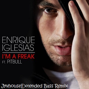 Enrique Iglesias ft Pitbull - Im A Freak (Jyvhouse Extended Bass Remix)