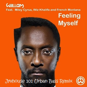 Will.I.Am Ft Miley Cyrus Wiz Khalifa & French Montana -  Feeling Myself (Jyvhouse 101 Urban Bass Remix)