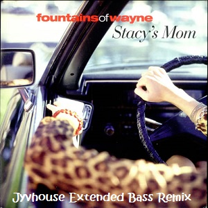 Fountains Of Wayne - Stacy's Mom (Jyvhouse Extended Bass Remix)