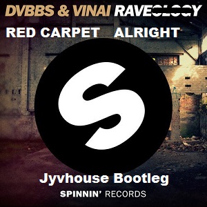 DVBBS & Vinai v Red Carpet - RaveAlrighty (Jyvhouse Bootleg)