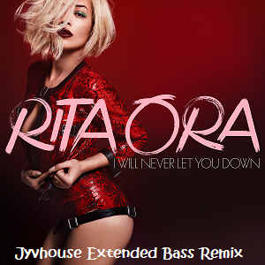 Rita Ora - I Will Never Let You Down (Jyvhouse Extended Bass Remix)