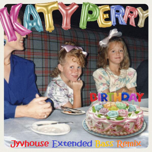 Katy Perry - Birthday (Jyvhouse Extended Bass Remix)