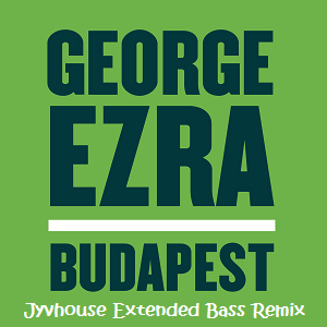 George Ezra - Budapest (Jyvhouse Extended Bass Remix)