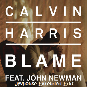 Calvin Harris ft John Newman - Blame (Jyvhouse Extended Edit)