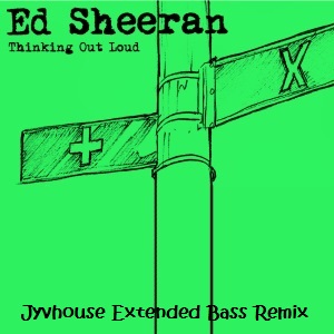Ed Sheeran - Thinking Out Loud (Jyvhouse Extended Bass Remix)