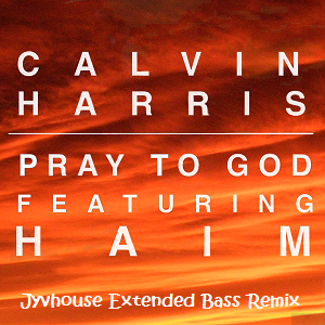 Calvin Harris ft Haim - Pray To God (Jyvhouse Extended Bass Remix)