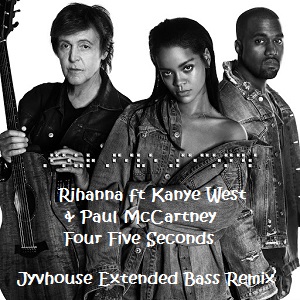 Rihanna ft Kanye West & Paul McCartney - Four Five Seconds (Jyvhouse Extended Bass Remix)