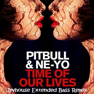 Pitbull ft Ne-Yo - Time Of Our Lives (Jyvhouse Extended Bass Remix)