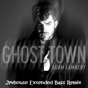 Adam Lambert - Ghost Town (Jyvhouse Extended Bass Remix)