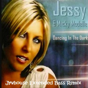 Mickey Modelle ft Jessy - Dancing In The Dark (Jyvhouse Extended Bass Remix)