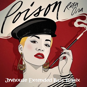 Rita Ora - Poison (Jyvhouse Extended Bass Remix)