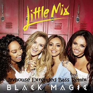 Little Mix - Black Magic (Jyvhouse Extended Bass Remix)