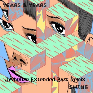 Years & Years - Shine (Jyvhouse Extended Bass Remix)