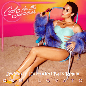 Demi Lovato - Cool For The Summer (Jyvhouse Extended Bass Remix)