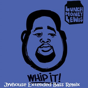 Lunchmoney Lewis - Whip It (Jyvhouse Extended Bass Remix)