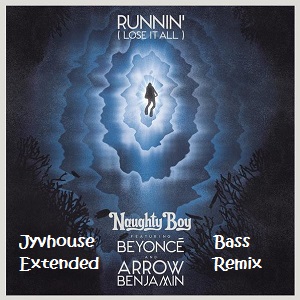 Naughty Boy ft Beyonce & Arrow Benjamin - Runnin (Jyvhouse Extended Bass Remix)