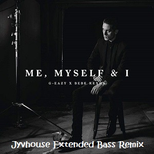 G- Easy ft Bebe Rexha - Me Myself & I (Jyvhouse Extended Bass Remix)