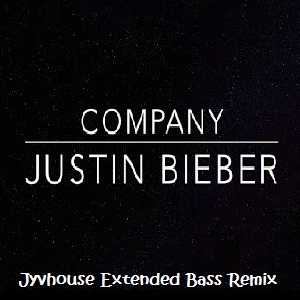 Justin Bieber - Company (Jyvhouse Extended Bass Remix)