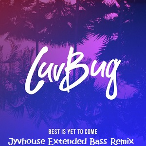 Luvbug - Best Is Yet To Come (Jyvhouse Extended Bass Remix)