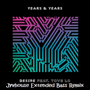 Years & Years ft Tove Lo - Desire (Jyvhouse Extended Bass Remix)