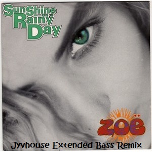 Zoe - Sunshine On A Rainy Day (Jyvhouse Extended Bass Remix)