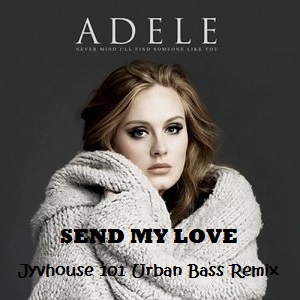 Adele Send My Love (Jyvhouse 101 Urban Bass Remix)