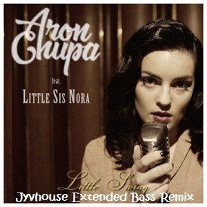 AronChupa ft Little Sis Nora - Little Swing (Jyvhouse Extended Bass Remix)