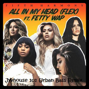 Fifth Harmony ft Fetty Wap All In My Head (Jyvhouse 101 Urban Bass Remix)