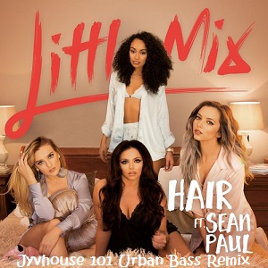 Little Mix ft Sean Paul Hair (Jyvhouse 101 Urban Bass Remix)