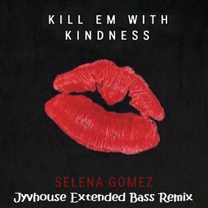 Selena Gomez Kill Em With Kindness (Jyvhouse Extended Bass Remix)